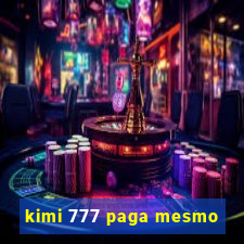 kimi 777 paga mesmo